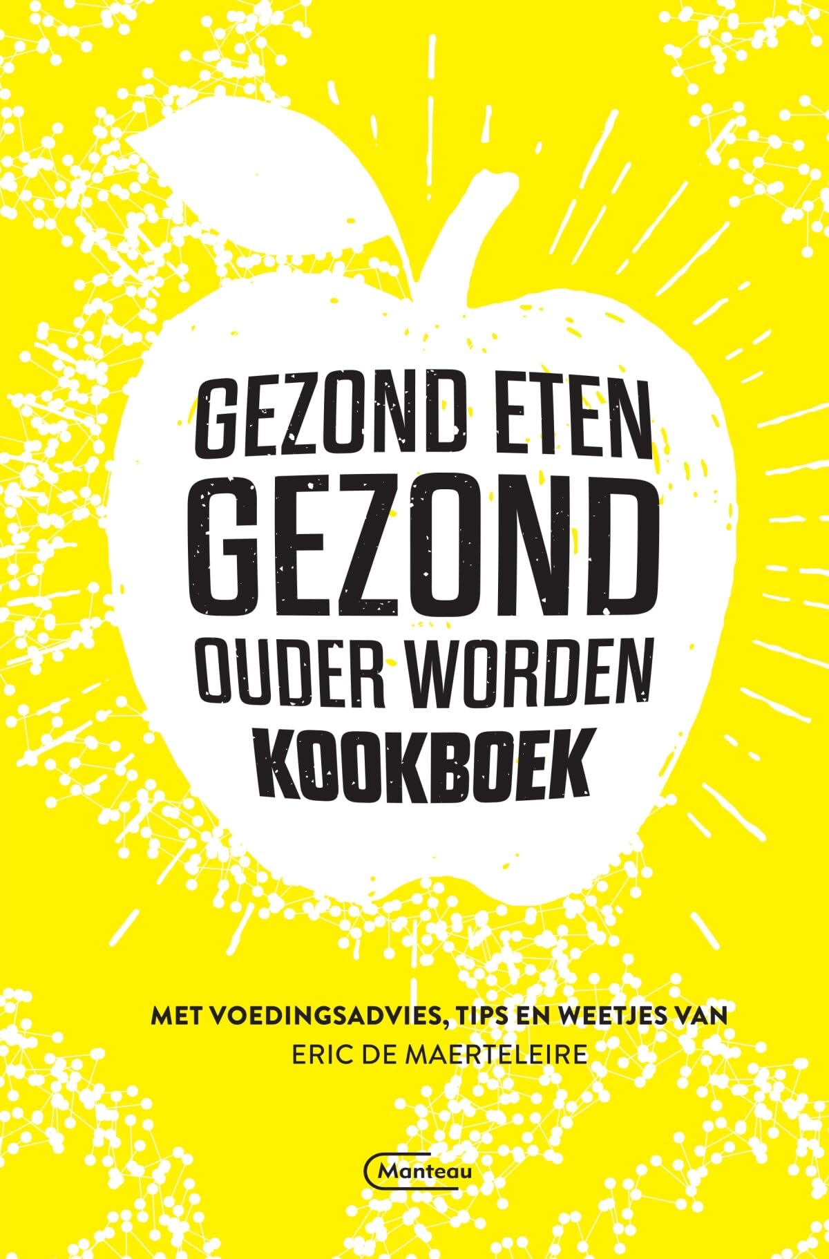 Gezond eten, gezond ouder worden kookboek: met voedingsadvies, tips en weetjes van Eric De Maerteleire Leisure, Home & Garden