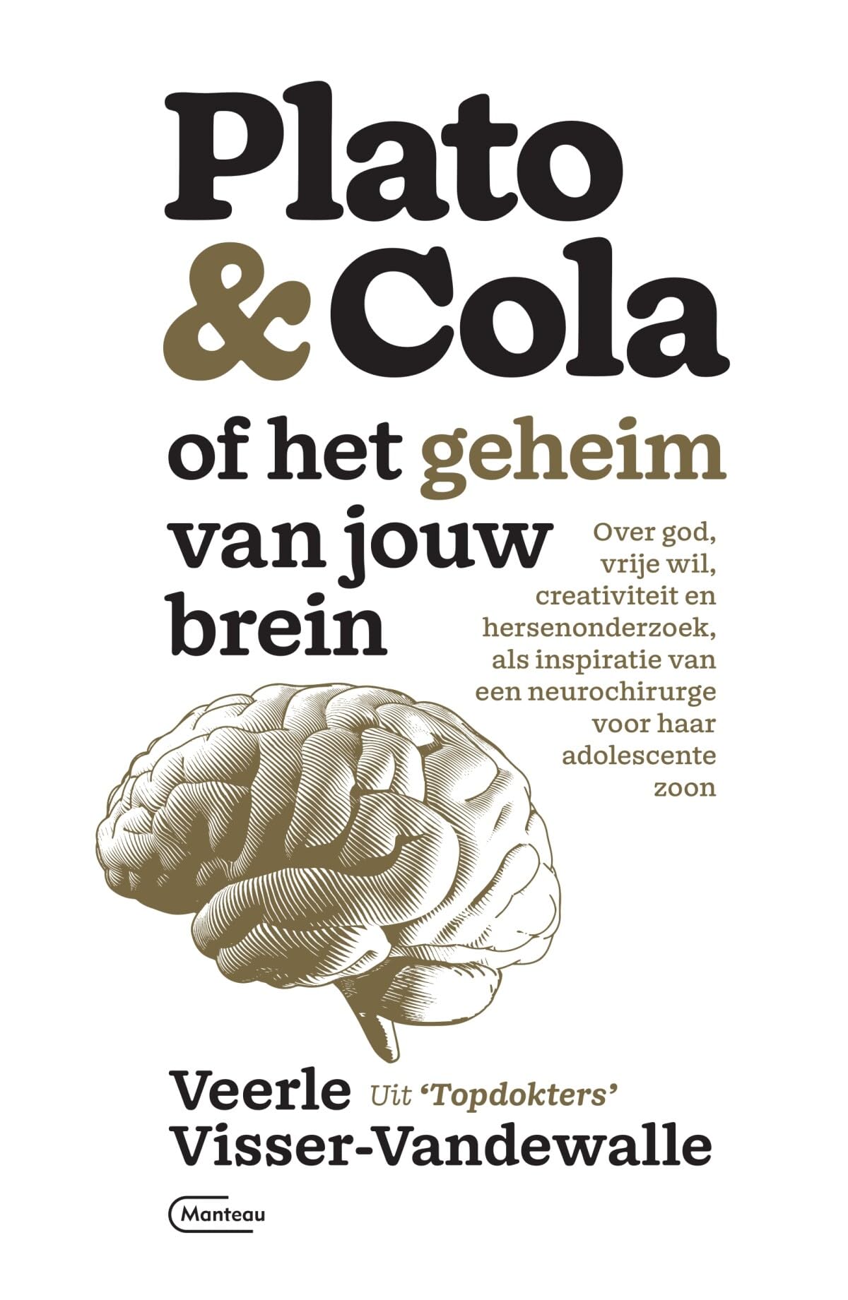 Plato & cola, of Het geheim van jouw brein: over God, vrije wil, creativiteit en hersenonderzoek, als inspiratie van een neurochirurge voor haar adolescente zoon Medicine