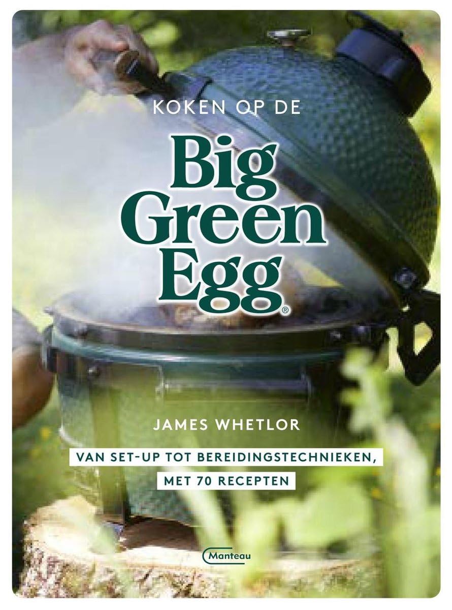Koken op de Big Green Egg: van set-up tot bereidingstechnieken, met 70 recepten book