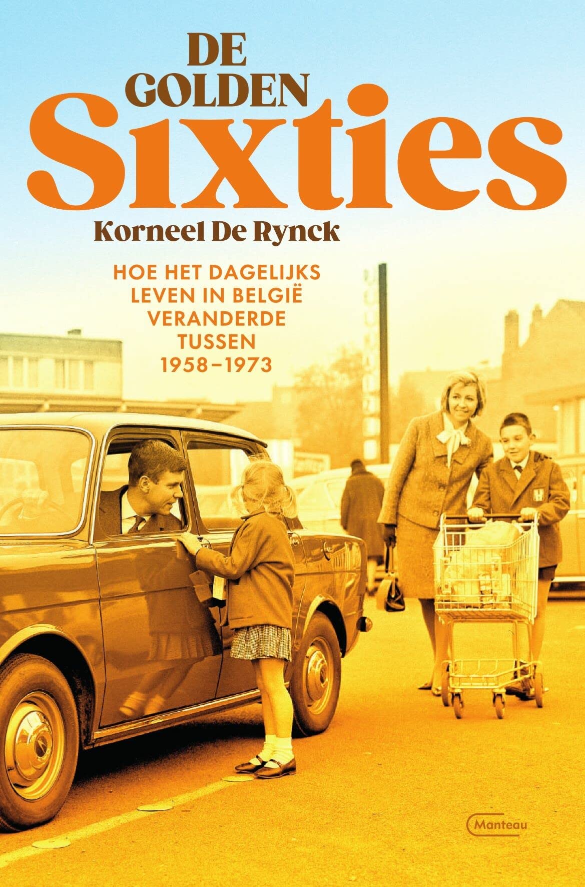 De golden Sixties: hoe het dagelijks leven in België veranderde tussen 1958-1973 Books