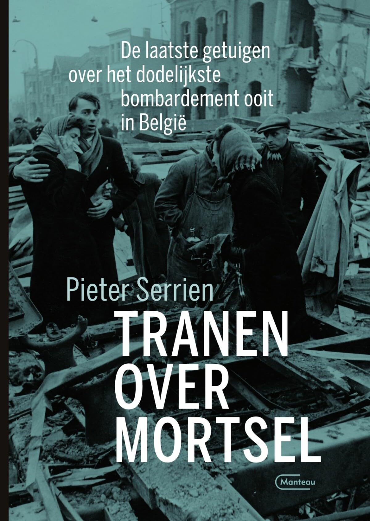 Tranen over Mortsel: de laatste getuigen over het zwaarste bombardement ooit in België book