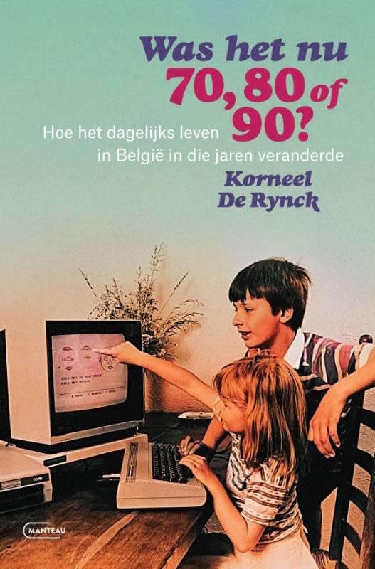 Was het nu 70, 80 of 90?: hoe het dagelijks leven in België in die jaren veranderde Politics & History