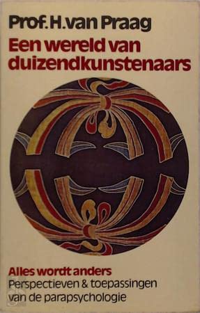 Een wereld van duizendkunstenaars: Perspectieven en toepassingen van de parapsychologie (Alles wordt anders ; 2) (Dutch Edition) Books