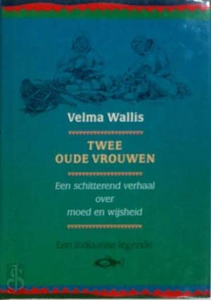 Twee oude vrouwen: een legende uit Alaska over verraad, geestkracht en de wil tot overleven book