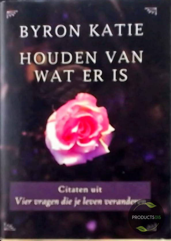Houden van wat er is: citaten uit Vier vragen die je leven veranderen Books