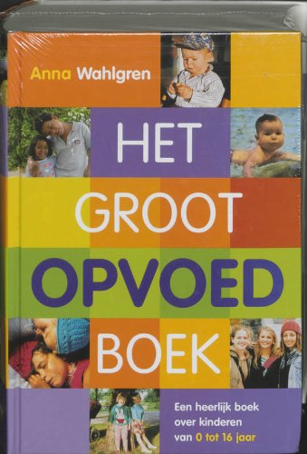 Het groot opvoedboek: een heerlijk boek over kinderen van 0 tot 16 jaar book
