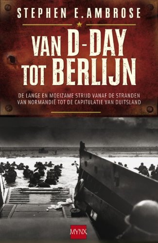 Van D-day tot Berlijn: het Amerikaanse leger vanaf de stranden van Normandië via de Ardennen naar de Duitse capitulatie 7 juni 1944 tot 7 mei 1945 book