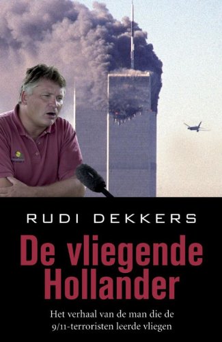 De vliegende Hollander: het verhaal van de man die de 9/11- terroristen leerde vliegen book
