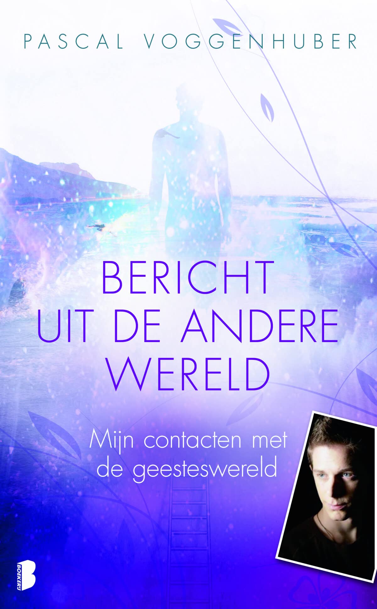 Bericht uit de andere wereld: Mijn contacten met de geesteswereld Religion & Esotericism