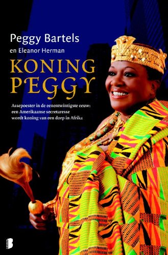 Koning Peggy: Assepoester in de 21e eeuw: een Amerikaanse secretaresse wordt koning van een dorp in Afrika Books