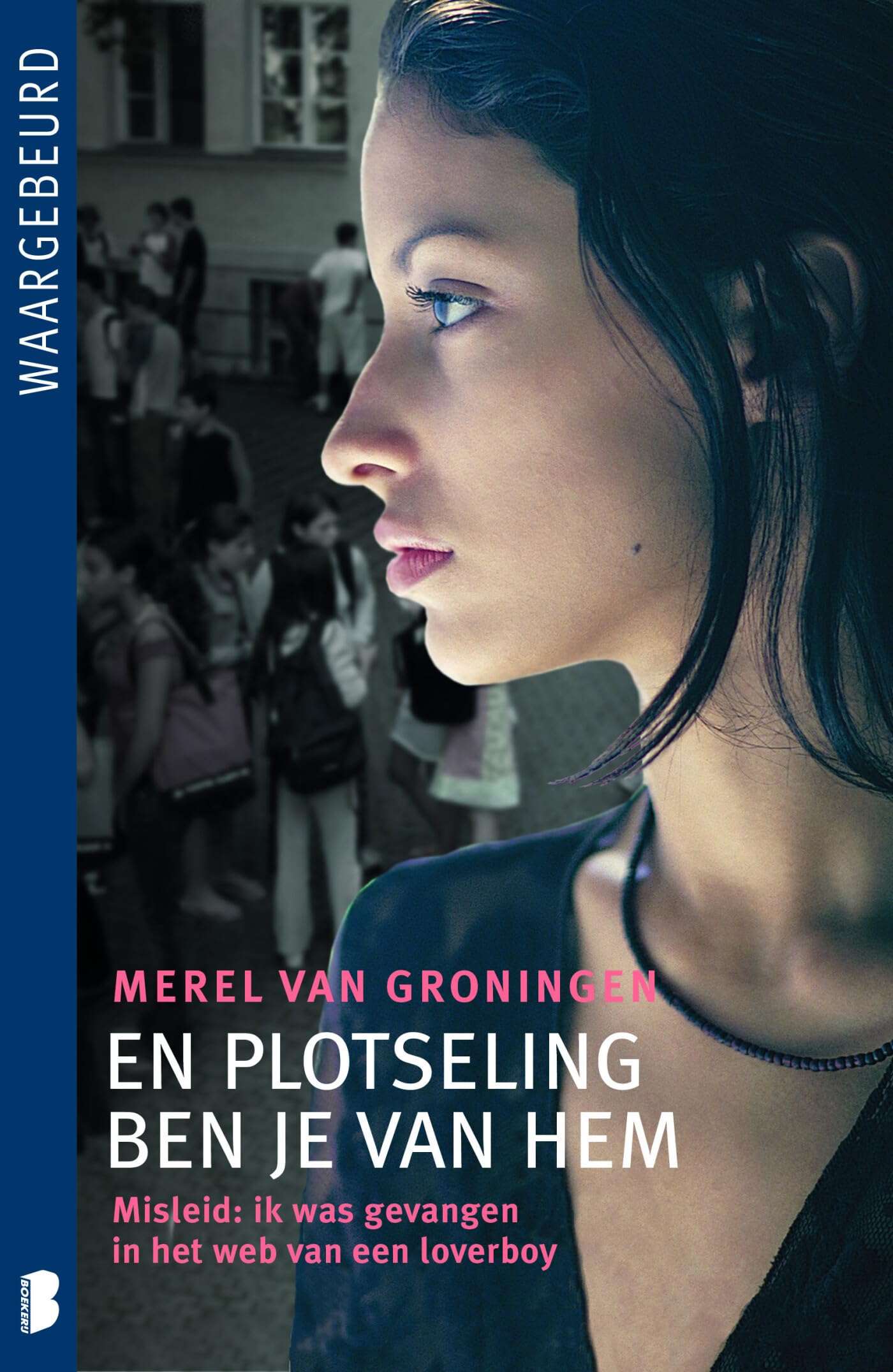 En plotseling ben je van hem: Misleid: ik was gevangen in het web van een loverboy Books