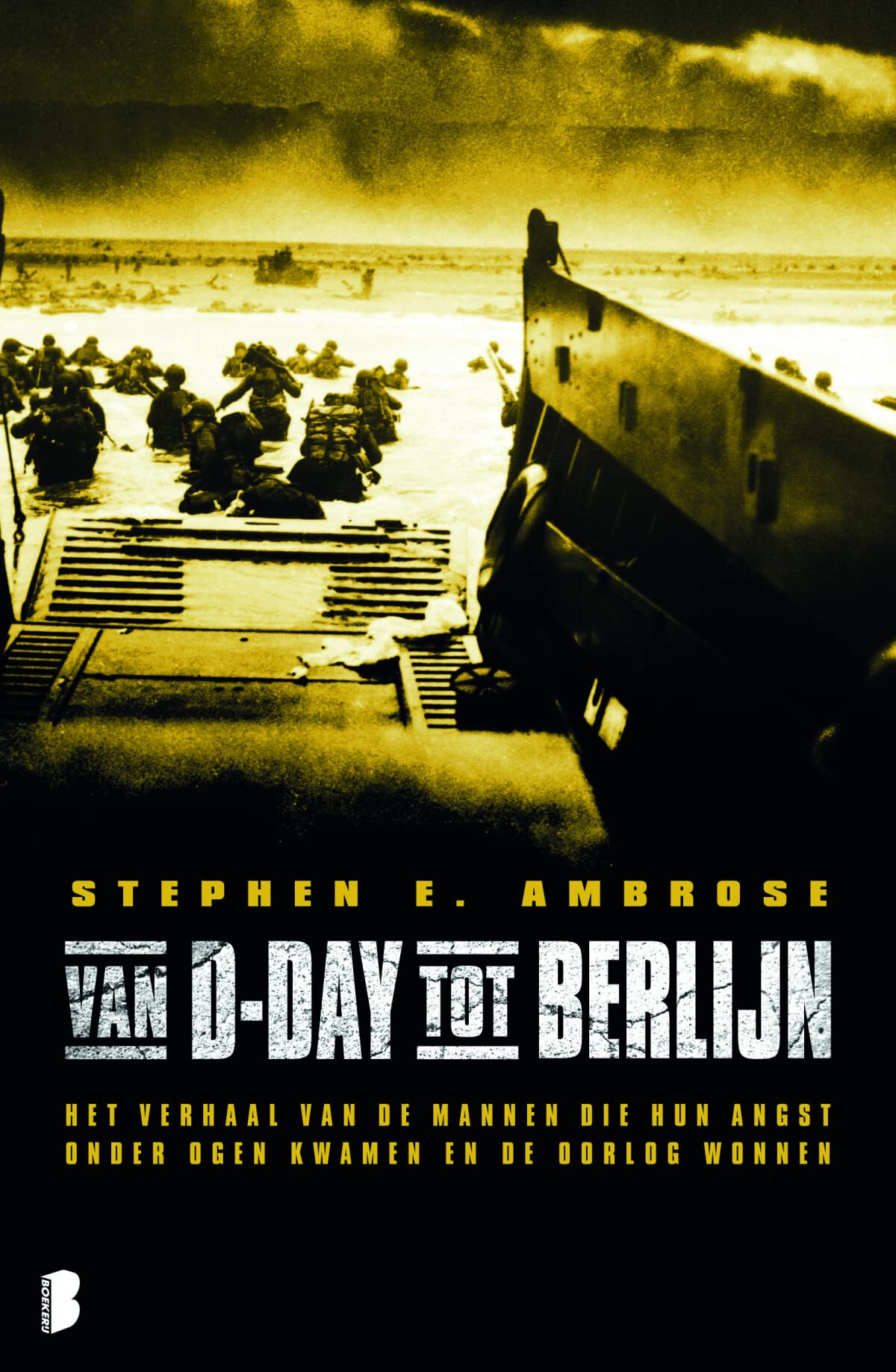 Van D-Day tot Berlijn: het verhaal van de mannen die hun angst onder ogen kwamen en de oorlog wonnen book