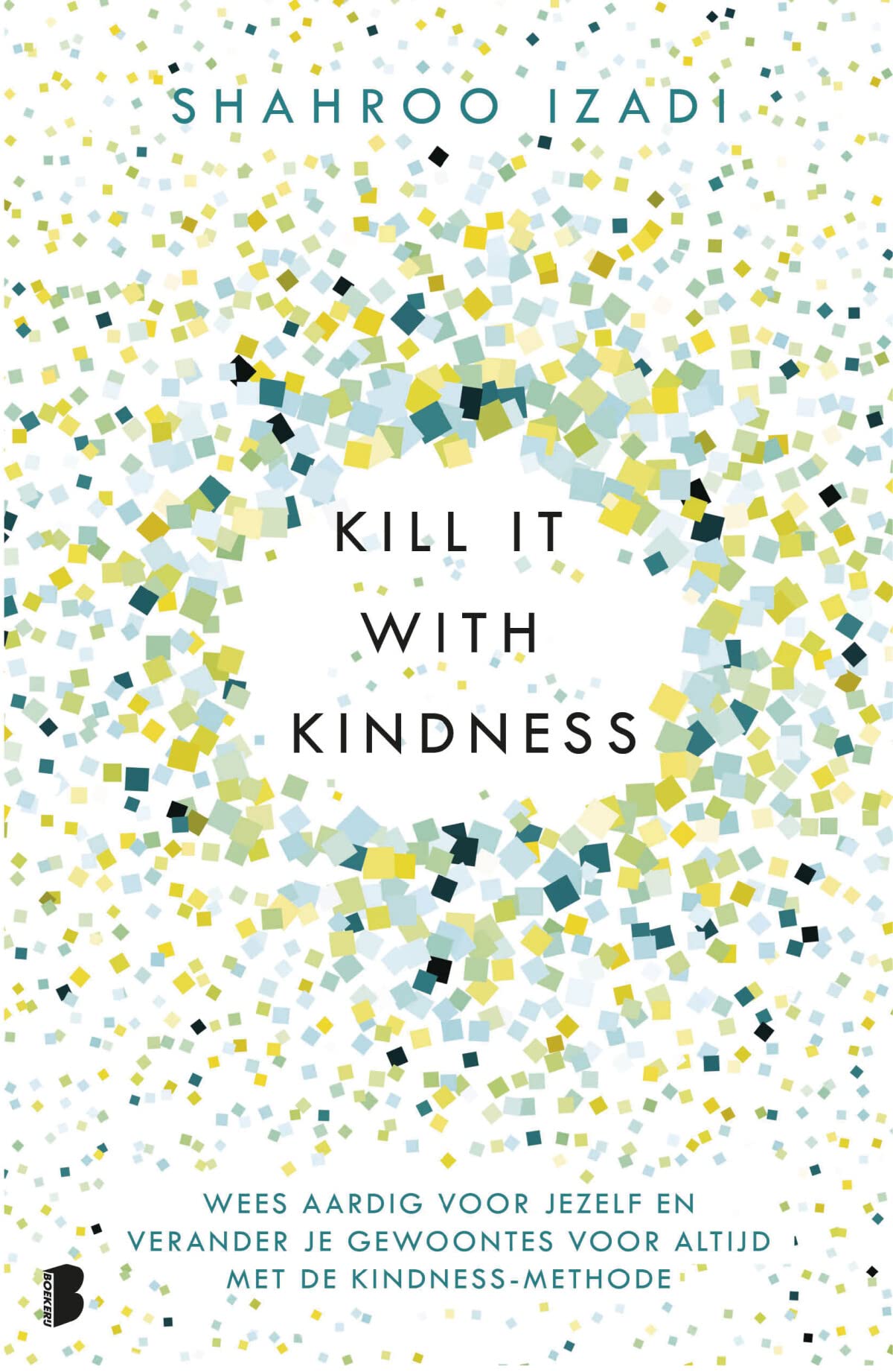 Kill it with kindness: wees aardig voor jezelf en verander je gewoontes voor altijd met de Kindness-methode Business, Finance & Career