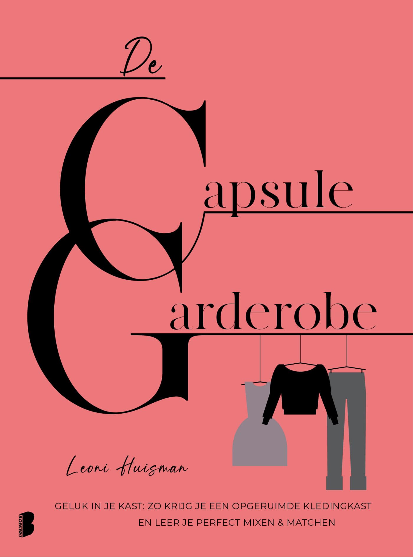 De capsulegarderobe: geluk in je kast : zo krijg je een opgeruimde kledingkast en leer je perfect mixen & matchen book