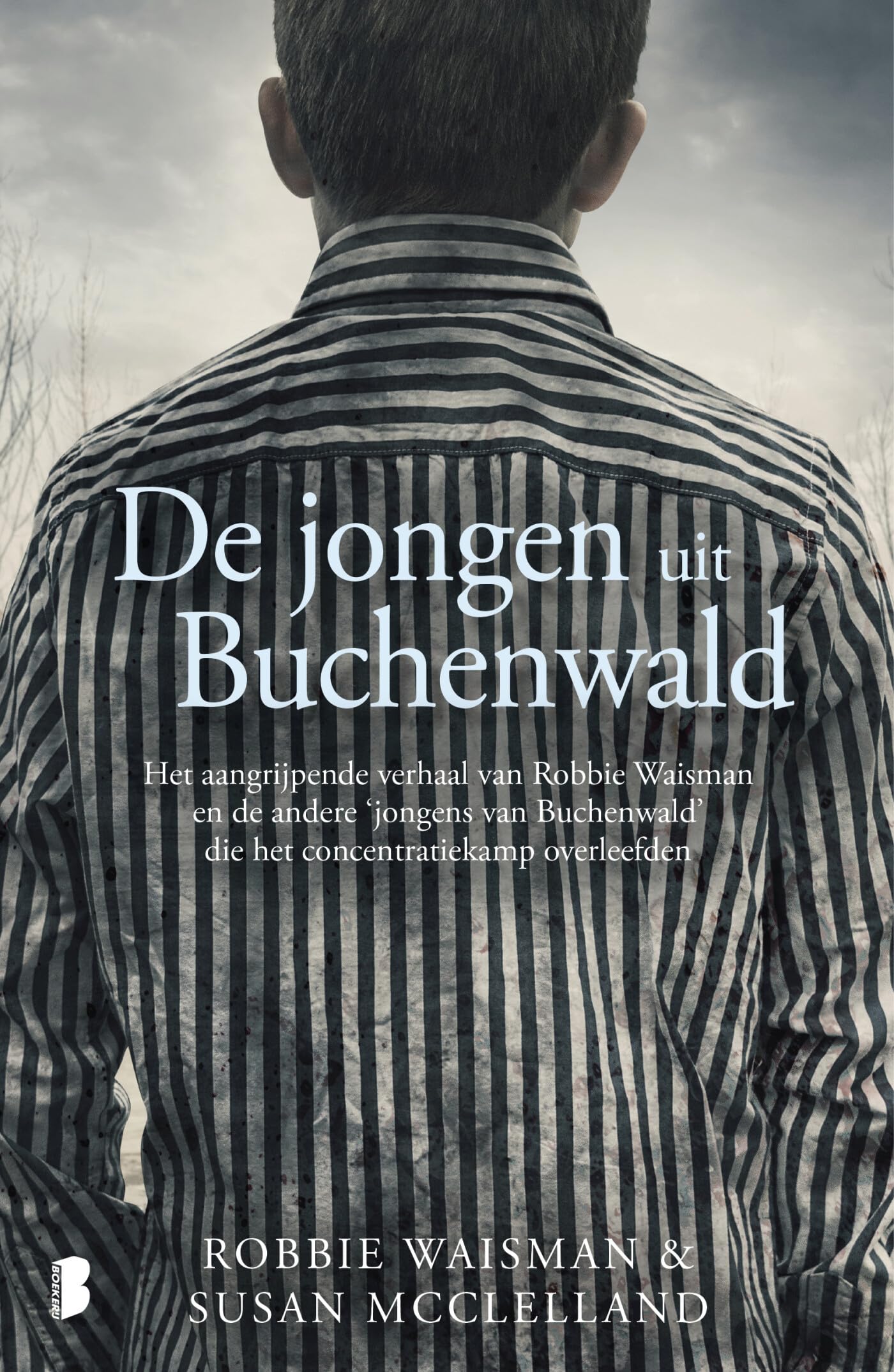De jongen uit Buchenwald: het aangrijpende verhaal van Robbie Waisman en de andere 'jongens van Buchenwald' die het concentratiekamp overleefden Biographies & Memoirs