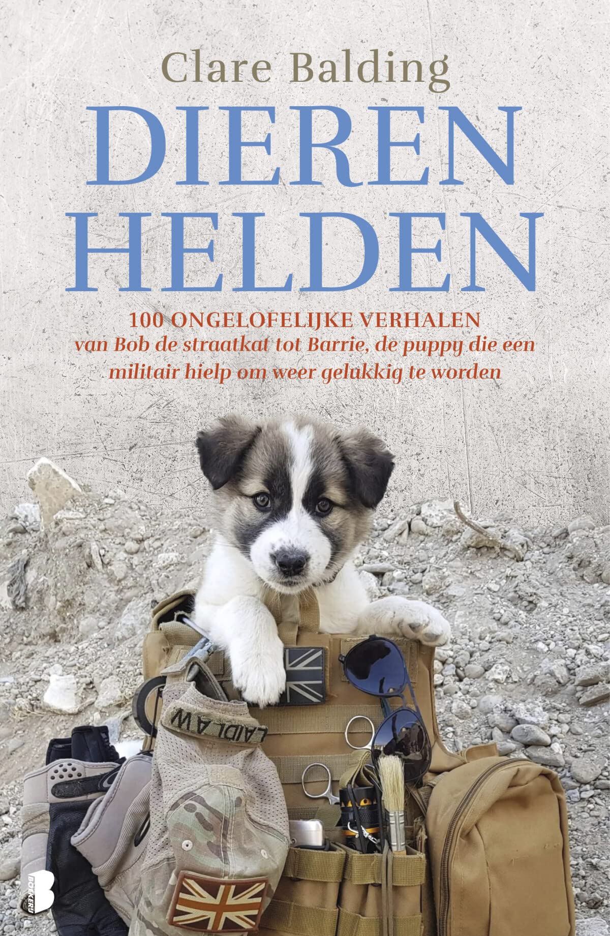 Dierenhelden: 100 ongelooflijke verhalen: van Bob de straatkat tot Barrie, de puppy die een militair hielp om weer gelukkig te worden book