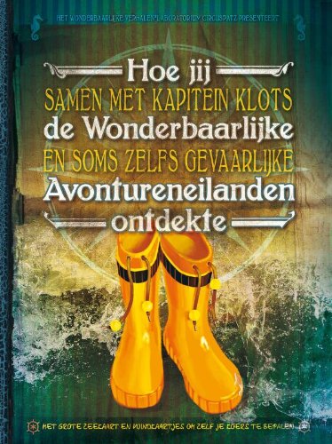 Hoe jij samen met kapitein Klots de Wonderbaarlijke en soms zelfs gevaarlijke Avontureneilanden ontdekte book