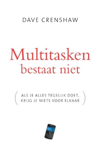 Multitasken bestaat niet: als je alles tegelijk doet, krijg je niets voor elkaar book