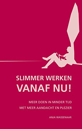 Slimmer werken: vanaf nu!: meer doen in minder tijd met meer aandacht en plezier Books