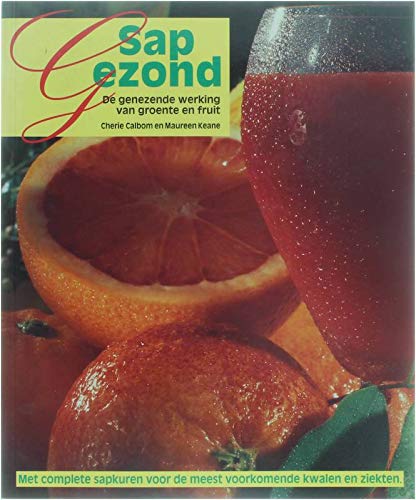 Sap gezond: de genezende werking van groente en fruit : met complete sapkuren voor de meest voorkomende kwalen en ziekten book