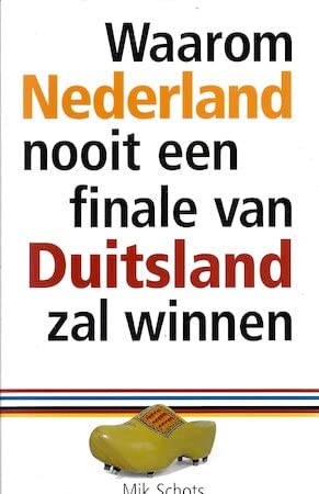 Waarom Nederland nooit een finale van Duitsland zal winnen Books