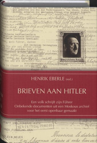 Brieven aan Hitler: een volk schrijft zijn Fuhrer Onbekende documenten uit een Moskous archief voor het eerst openbaar gemaakt book