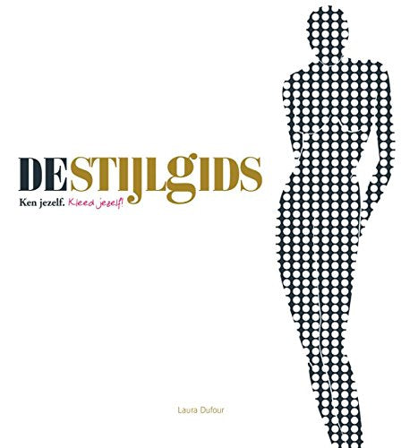 De stijlgids: ken jezelf. kleed jezelf ! book
