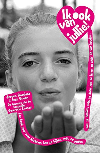 Ik ook van jullie!: een boek over onze kinderen, hoe ze kijken, wat ze denken en waar ze van houden... Psychology