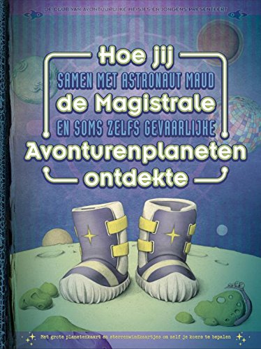 Hoe jij samen met astronaut Maud de Magistrale en soms zelfs gevaarlijke Avonturenplaneten ontdekte: samen met astronaut Maud book