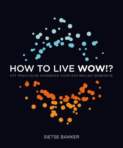 How to live wow!?: hét praktische handboek voor een nieuwe generatie book