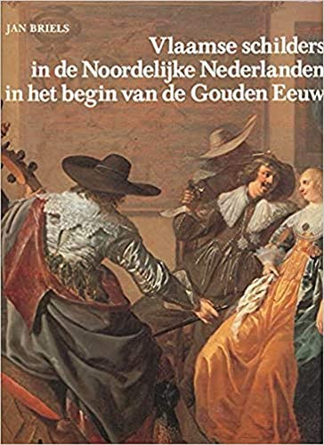 Vlaamse schilders in de Noordelijke Nederlanden in het begin van de Gouden Eeuw 1585-1630 book