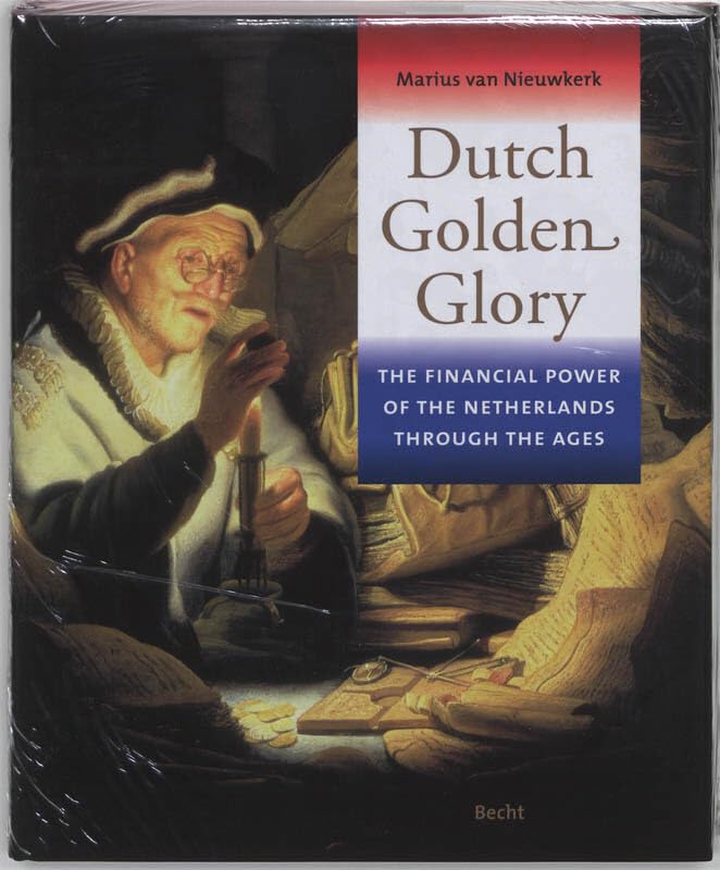 Dutch Golden Glory: the financial power of the Netherlands throuch the ages book