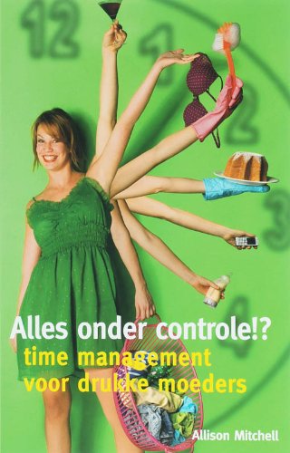 Alles onder controle!?: time management voor drukke moeders book