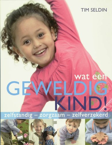 Wat een geweldig kind !: zelfstandig - zorgzaam - zelfverzekerd Learning & Reference