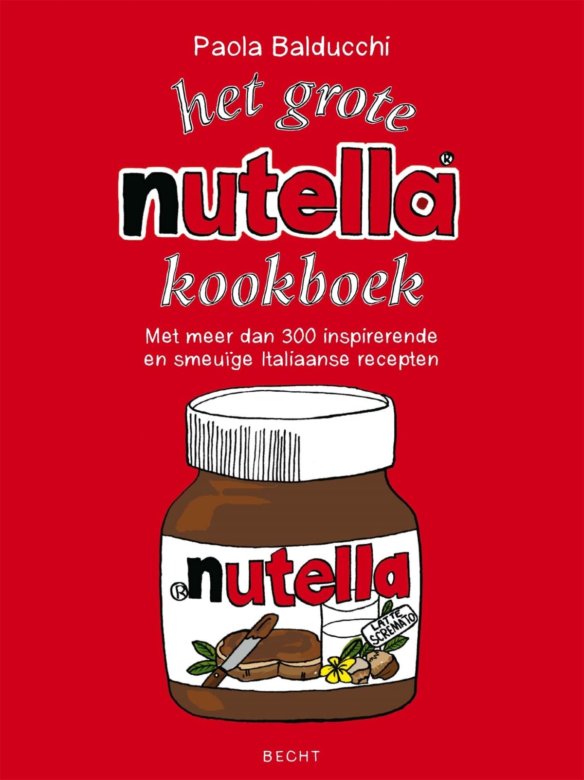 Het grote Nutella-kookboek: met meer dan 300 inspirerende en smeuige recepten: met meer dan 300 inspirerende en smeuïge recepten Leisure, Home & Garden