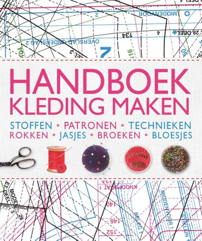 Handboek kleding maken: stoffen, patronen, technieken, rokken, jasjes, broeken, bloesjes book