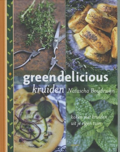 Greendelicious kruiden: koken met kruiden uit je eigen tuin (Becht lifestyle) Leisure, Home & Garden