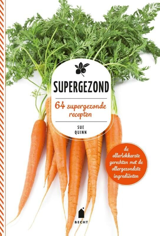 Supergezond: 64 supergezonde recepten : de allerlekkerste gerechten met de allergezondste ingrediënten book