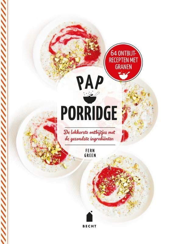 Pap & porridge: de lekkerste ontbijtjes met de gezondste ingrediënten book