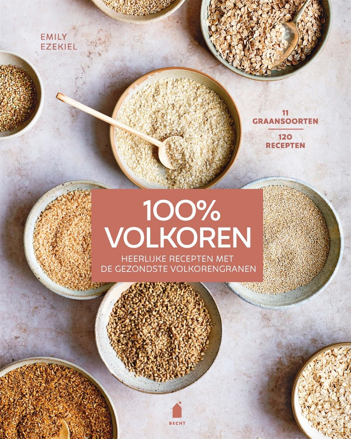 100% volkoren: heerlijke recepten met de gezondste volkorengranen book