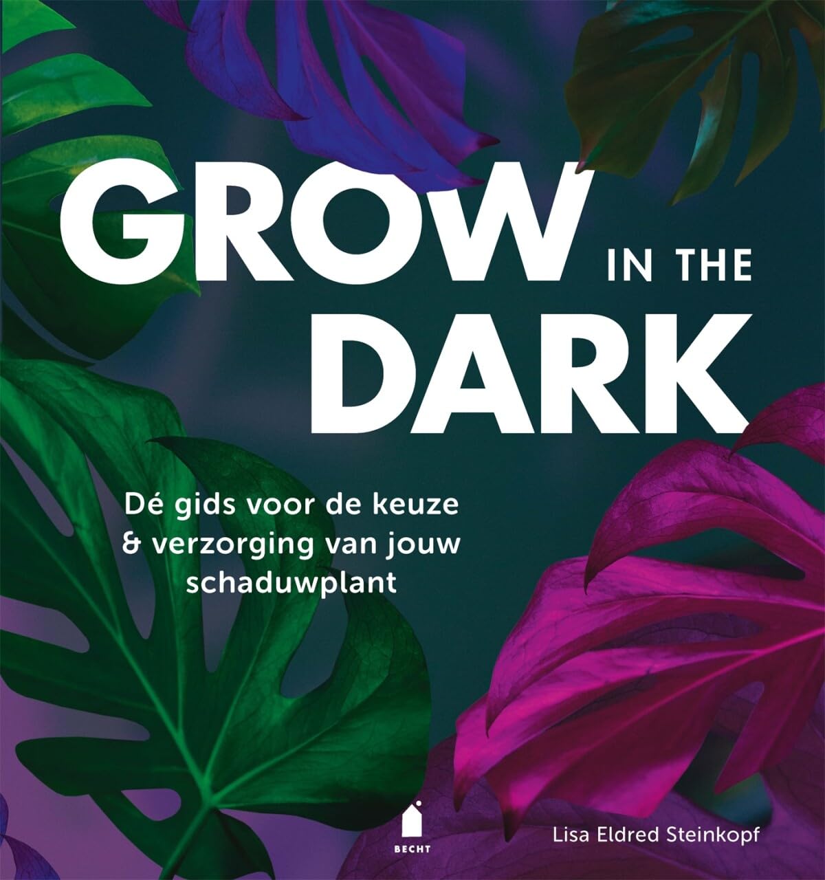 Grow in the dark: dé gids voor de keuze & verzorging van jouw schaduwplant book