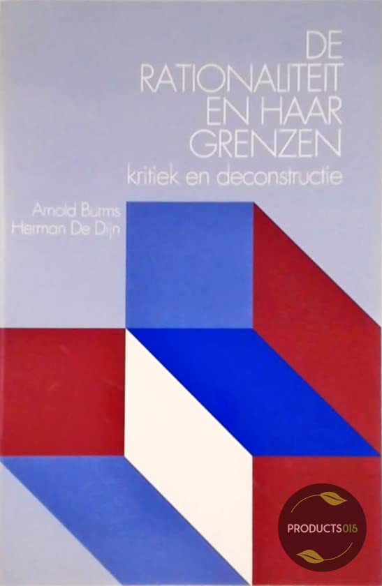 De rationaliteit en haar grenzen: kritiek en deconstructie (Wijsgerige Verkenningen, 2) Philosophy