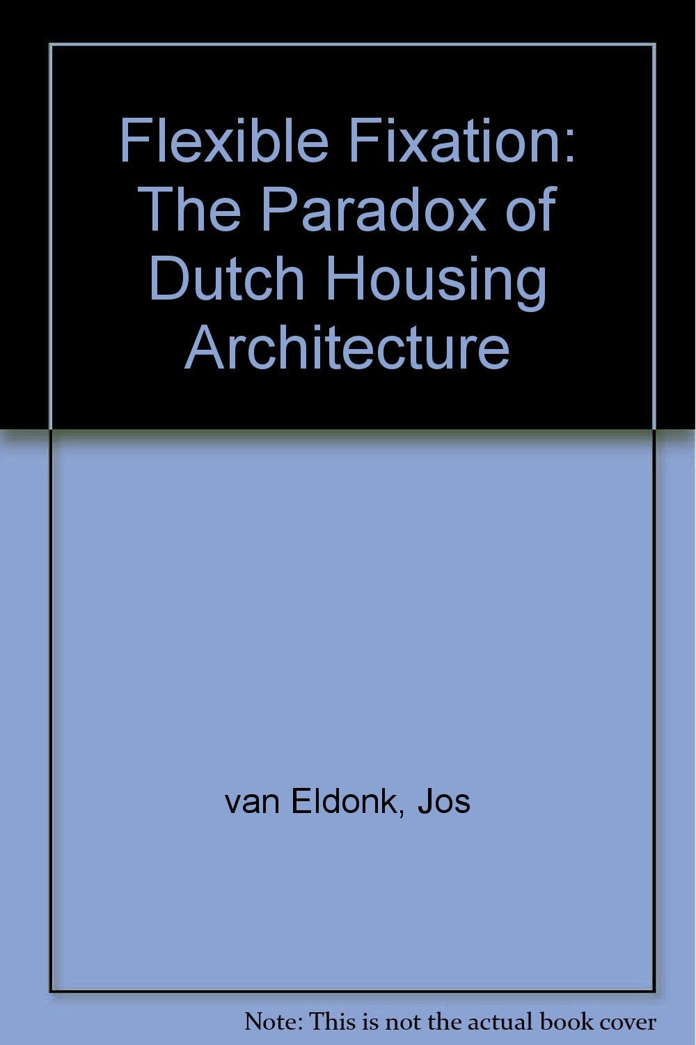 Flexible Fixation: The Paradox of Dutch Housing Architecture Architecture