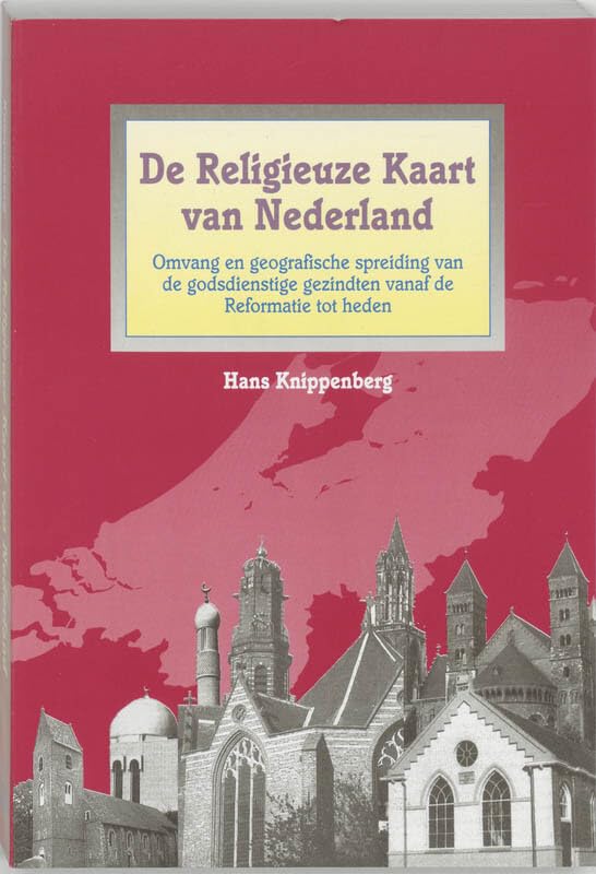 De religieuze kaart van Nederland: omvang en geografische spreiding van de godsdienstige gezindten vanaf de Reformatie tot heden Geology & Geography