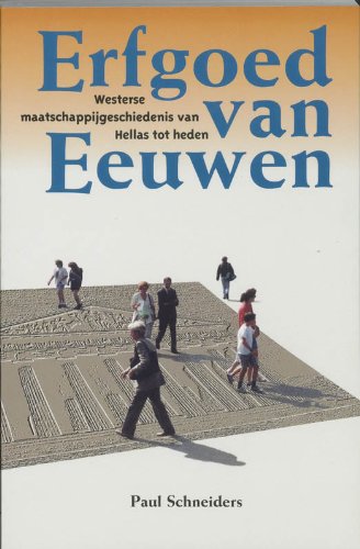 Erfgoed van eeuwen: westerse maatschappijgeschiedenis van Hellas tot heden book