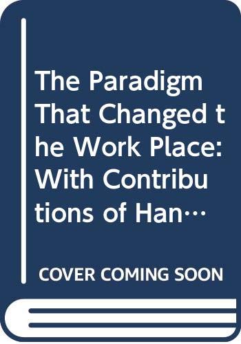 The Paradigm That Changed the Work Place: With Contributions of Hans Van Beinum, Fred Emery, Bjoern Gustavsen and Ulbo De Sitter book