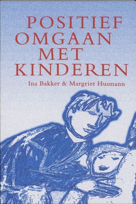 Positief omgaan met kinderen: praktijkboek voor ouders en andere opvoeders book