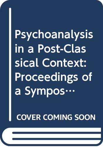 Psychoanalysis in a Post-Classical Context: Proceedings of a Symposium Held in Amsterdam in April 1996 to Mark the 70th Birthday of Nikolaas Treurniet book