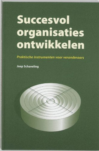 Succesvol organisaties ontwikkelen: praktische instrumenten voor veranderaars Business, Finance & Career