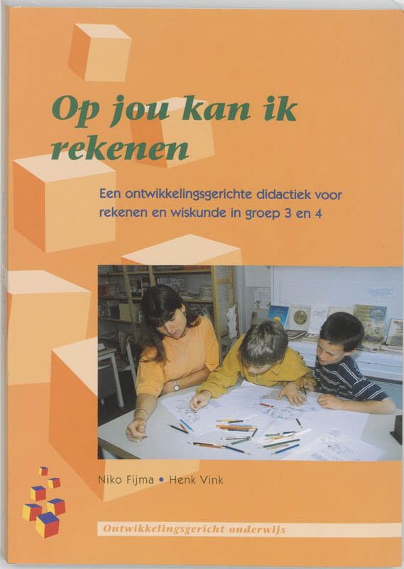 Op jou kan ik rekenen: een ontwikkelingsgerichte didactiek voor rekenen en wiskunde in groep 3 en 4 book